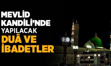 Mevlid Kandili'nde Yapılacak Dua ve İbadetler