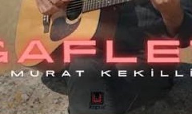 Murat Kekilli Gaflet şarkı sözleri