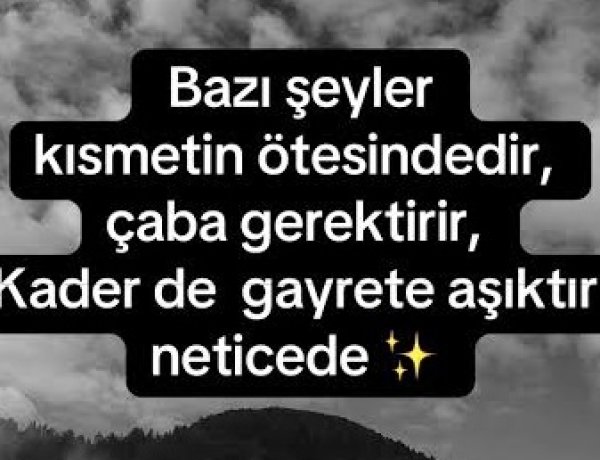 Bazı Şeyler Kısmetin Ötesindedir Çaba Gerektirir