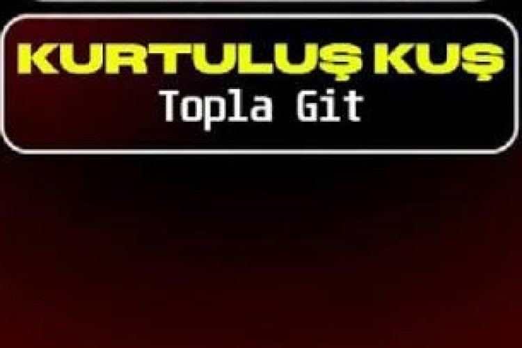 Kurtuluş Kuş Topla Git şarkı sözleri