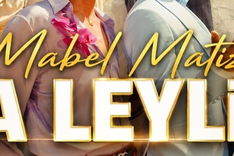 Mabel Matiz - Ha Leylim şarkısı sözleri