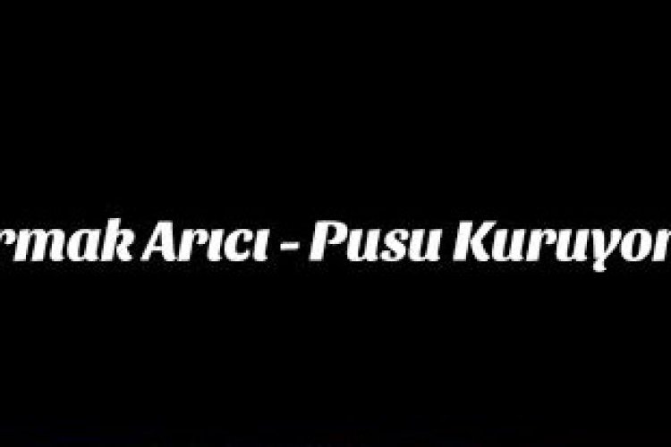 Irmak Arıcı Pusu Kuruyor şarkı sözleri