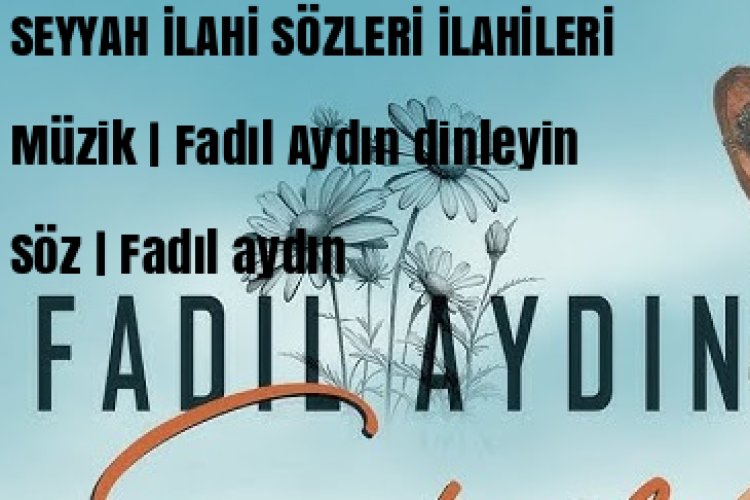 Fadıl Aydın’ın sesinden hayat bulan “Seyyah” ilahisi