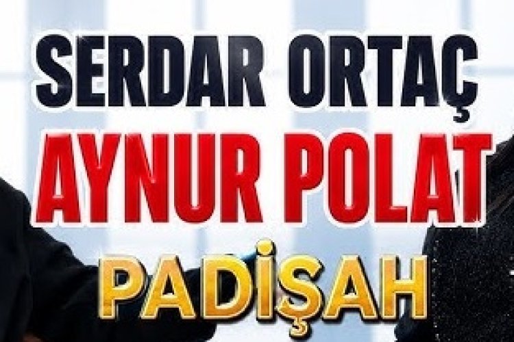 Aynur Polat Serdar Ortaç - Padişah şarkı sözleri