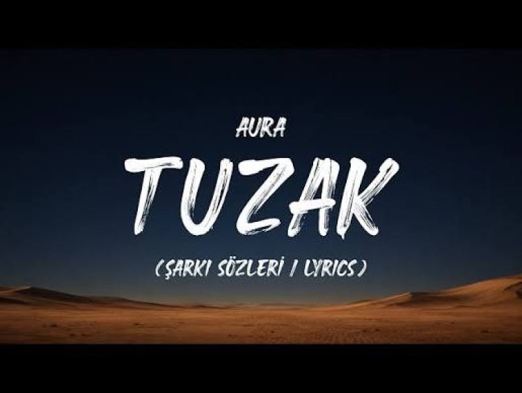 AURA TUZAK şarkı sözleri