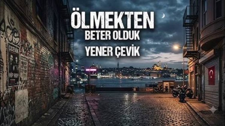 Yener Çevik Ölmekten Beter Olduk şarkı sözleri