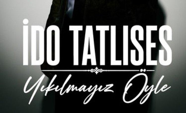 İdo Tatlıses Yıkılmayız öyle sözleri