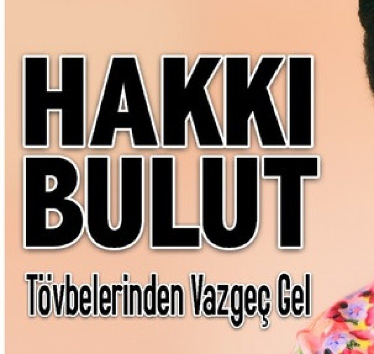 Hakkı Bulut Tövbelerinden Vazgeç Gel şarkı sözleri