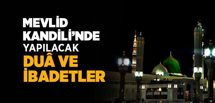 Mevlid Kandili'nde Yapılacak Dua ve İbadetler