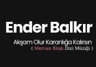 Ender Balkır - Akşam Olur Karanlığa Kalırsın Şarkı sözleri