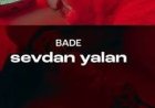 Bade - sevdan yalan şarkı sözleri