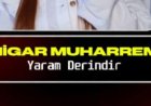 Nigar Muharrem Yaram Derindir şarkı sözleri