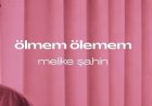 Melike Şahin Ölmem Ölemem şarkı sözleri