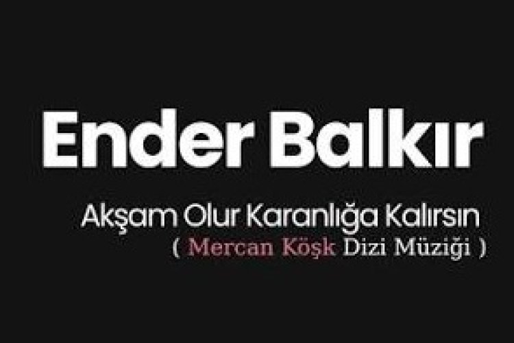 Ender Balkır - Akşam Olur Karanlığa Kalırsın Şarkı sözleri