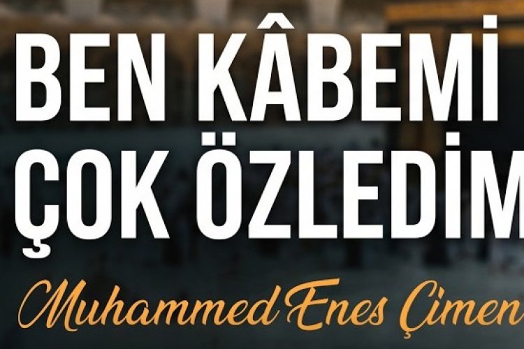 Muhammed Enes - Ben Kabemi Çok Özledim İlahi Sözleri