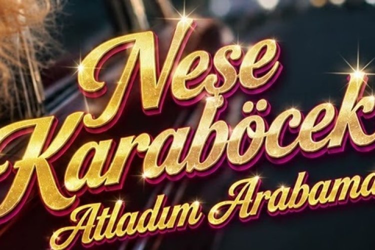 Neşe Karaböcek Atladım Arabama şarkı sözleri