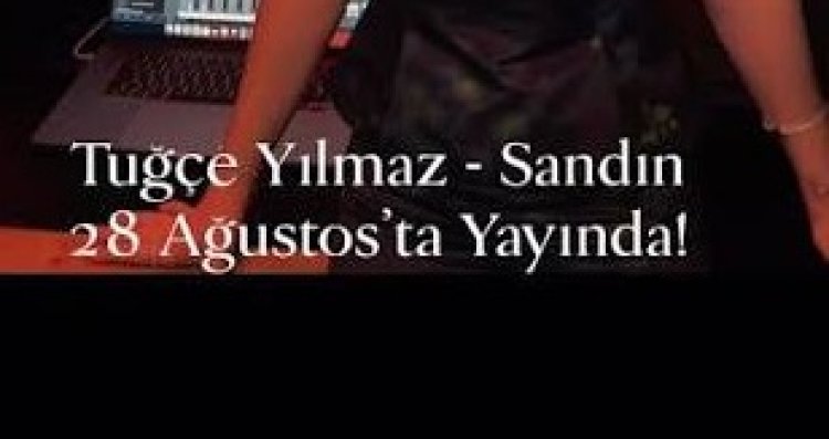 Tuğçe Yılmaz Sandın şarkı sözleri