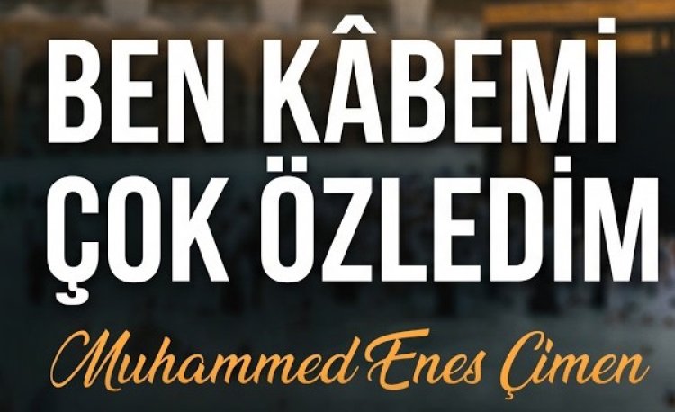 Muhammed Enes - Ben Kabemi Çok Özledim İlahi Sözleri