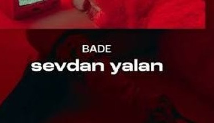 Bade - sevdan yalan şarkı sözleri