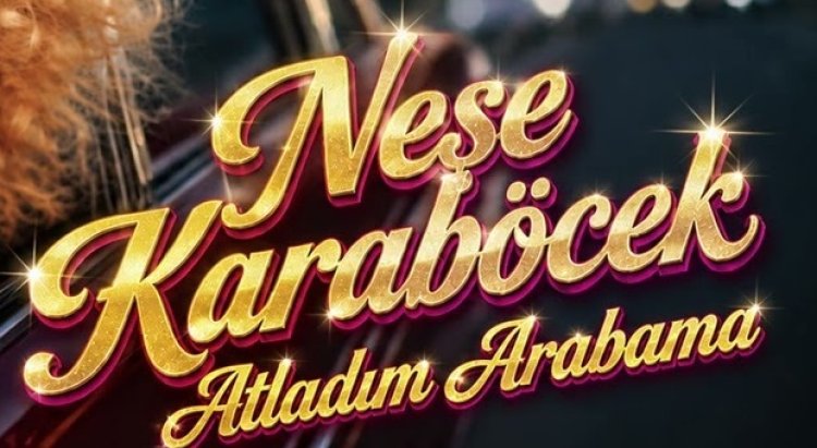 Neşe Karaböcek Atladım Arabama şarkı sözleri