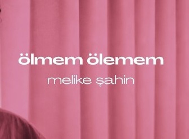 Melike Şahin Ölmem Ölemem şarkı sözleri