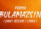 Perma - Bulamazsın şarkı sözleri