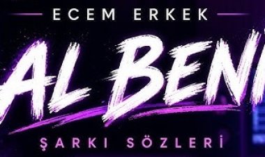 Ecem Erkek Al Beni şarkı sözleri