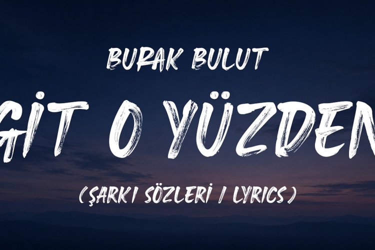 Burak Bulut Git O Yüzden şarkı sözleri