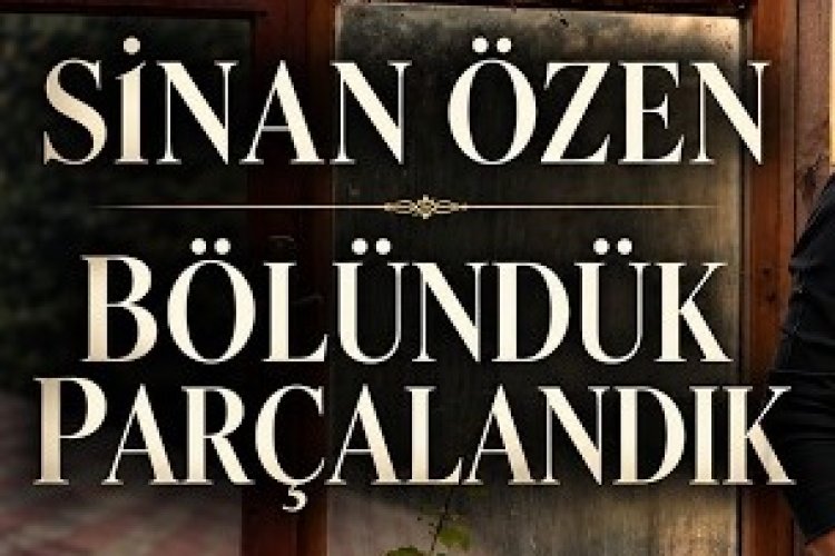 Sinan Özen Bölündük Parçalandık şarkı sözleri
