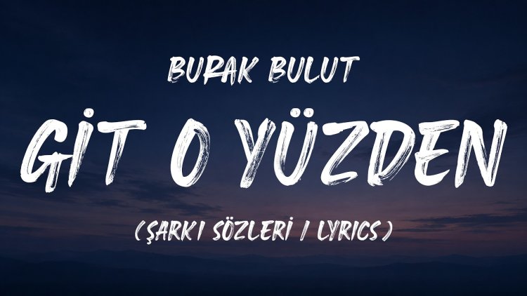 Burak Bulut Git O Yüzden şarkı sözleri