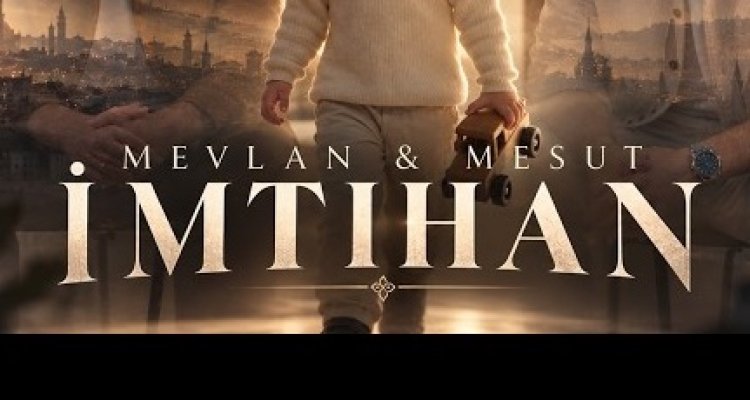 Mevlan Mesut İmtihan ilahi sözleri