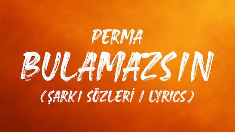 Perma - Bulamazsın şarkı sözleri