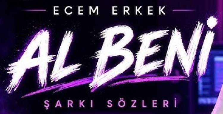 Ecem Erkek Al Beni şarkı sözleri